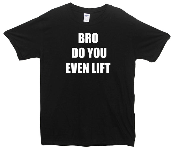 Bro Do You Even Lift Printed T-Shirt - Mr Wings Emporium 