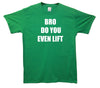 Bro Do You Even Lift Printed T-Shirt - Mr Wings Emporium 