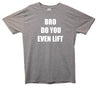 Bro Do You Even Lift Printed T-Shirt - Mr Wings Emporium 