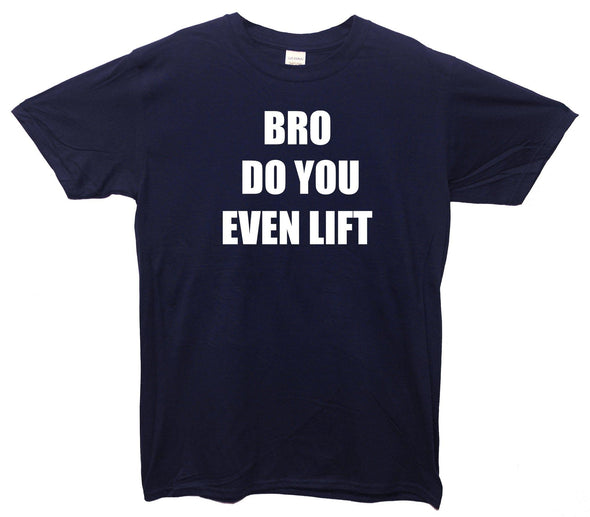 Bro Do You Even Lift Printed T-Shirt - Mr Wings Emporium 