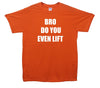 Bro Do You Even Lift Printed T-Shirt - Mr Wings Emporium 