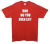 Bro Do You Even Lift Printed T-Shirt - Mr Wings Emporium 