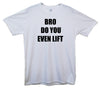 Bro Do You Even Lift Printed T-Shirt - Mr Wings Emporium 