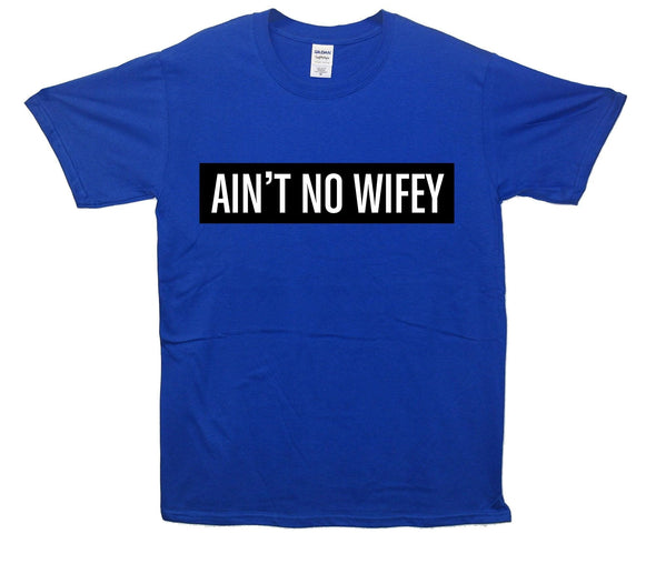 Ain't No Wifey Printed T-Shirt - Mr Wings Emporium 