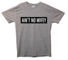 Ain't No Wifey Printed T-Shirt - Mr Wings Emporium 