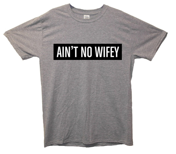 Ain't No Wifey Printed T-Shirt - Mr Wings Emporium 