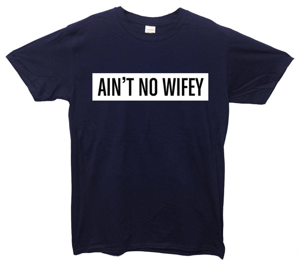 Ain't No Wifey Printed T-Shirt - Mr Wings Emporium 