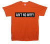 Ain't No Wifey Printed T-Shirt - Mr Wings Emporium 