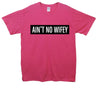 Ain't No Wifey Printed T-Shirt - Mr Wings Emporium 