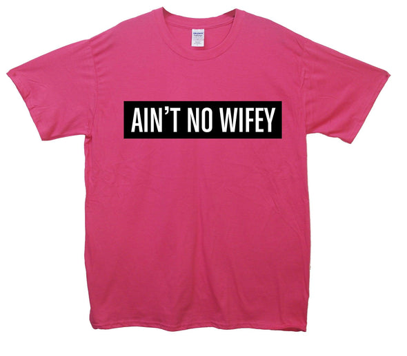 Ain't No Wifey Printed T-Shirt - Mr Wings Emporium 