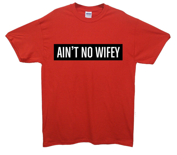 Ain't No Wifey Printed T-Shirt - Mr Wings Emporium 