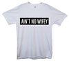 Ain't No Wifey Printed T-Shirt - Mr Wings Emporium 