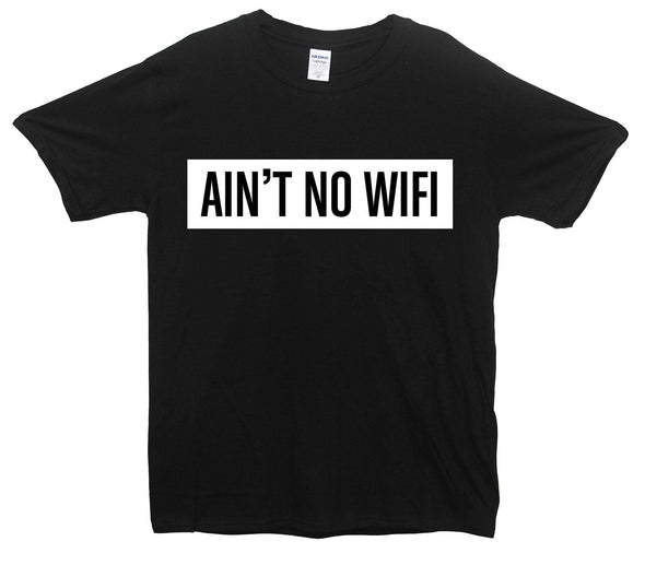 Ain't No Wifi Printed T-Shirt - Mr Wings Emporium 