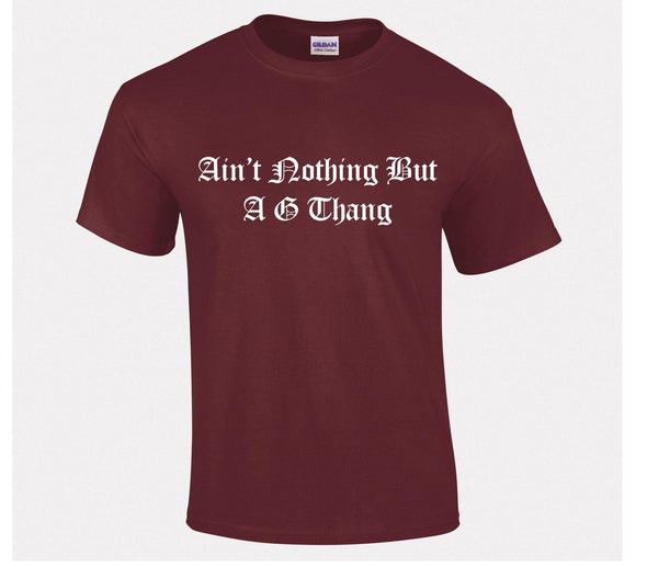 Ain't Nothing But A G Thang Printed T-Shirt - Mr Wings Emporium 