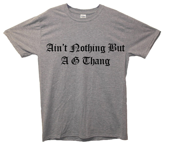 Ain't Nothing But A G Thang Printed T-Shirt - Mr Wings Emporium 