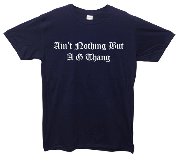 Ain't Nothing But A G Thang Printed T-Shirt - Mr Wings Emporium 