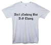 Ain't Nothing But A G Thang Printed T-Shirt - Mr Wings Emporium 