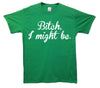 Bitch I Might Be Printed T-Shirt - Mr Wings Emporium 