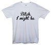 Bitch I Might Be Printed T-Shirt - Mr Wings Emporium 