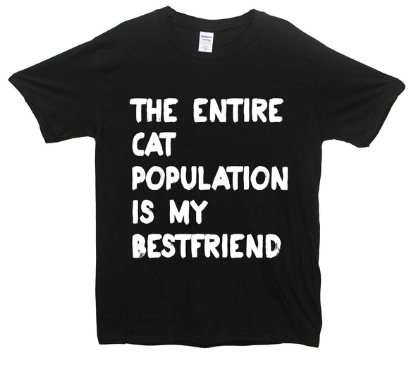 Entire Cat Population Is My Best Friend Printed T-Shirt - Mr Wings Emporium 