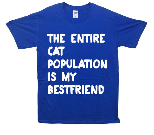 Entire Cat Population Is My Best Friend Printed T-Shirt - Mr Wings Emporium 