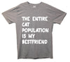 Entire Cat Population Is My Best Friend Printed T-Shirt - Mr Wings Emporium 