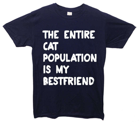 Entire Cat Population Is My Best Friend Printed T-Shirt - Mr Wings Emporium 