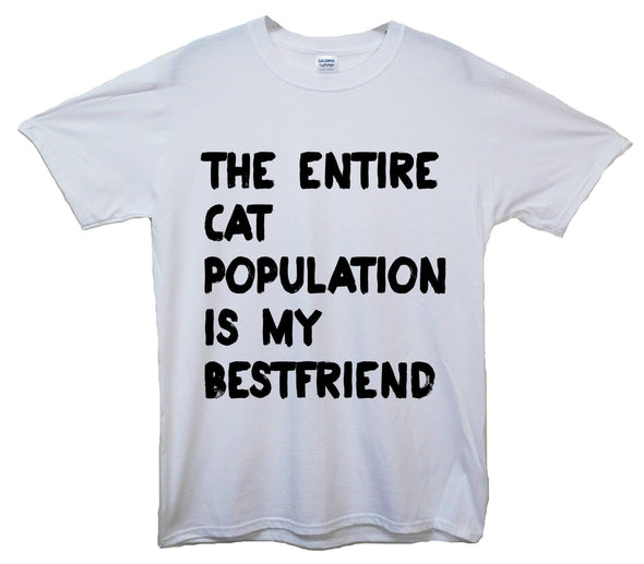 Entire Cat Population Is My Best Friend Printed T-Shirt - Mr Wings Emporium 