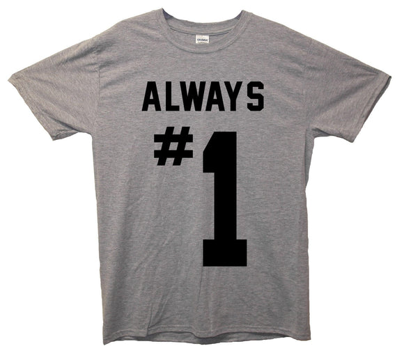 Always Number 1 Printed T-Shirt - Mr Wings Emporium 