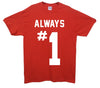 Always Number 1 Printed T-Shirt - Mr Wings Emporium 