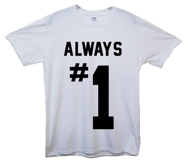 Always Number 1 Printed T-Shirt - Mr Wings Emporium 