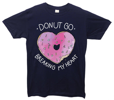 Donut Go Breaking My Heart Printed T-Shirt - Mr Wings Emporium 