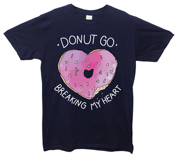 Donut Go Breaking My Heart Printed T-Shirt - Mr Wings Emporium 