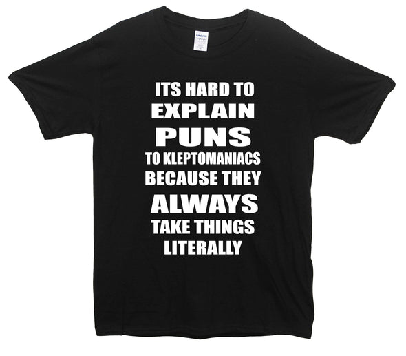 Hard To Explain Puns To Kleptomaniacs Printed T-Shirt - Mr Wings Emporium 