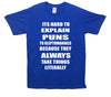 Hard To Explain Puns To Kleptomaniacs Printed T-Shirt - Mr Wings Emporium 