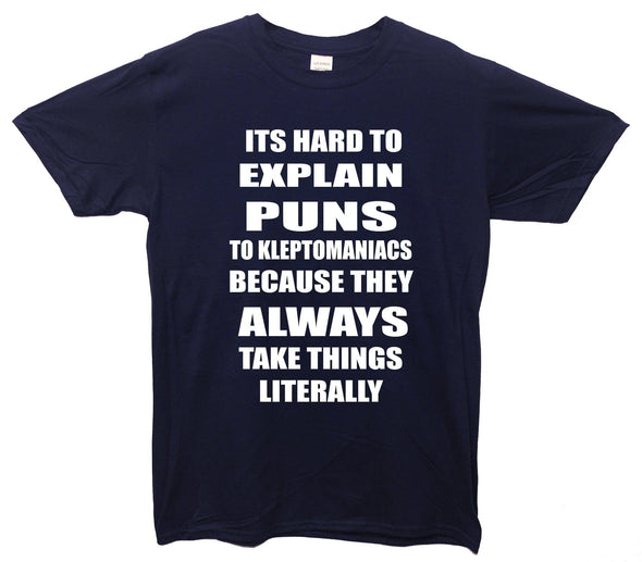 Hard To Explain Puns To Kleptomaniacs Printed T-Shirt - Mr Wings Emporium 