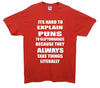 Hard To Explain Puns To Kleptomaniacs Printed T-Shirt - Mr Wings Emporium 