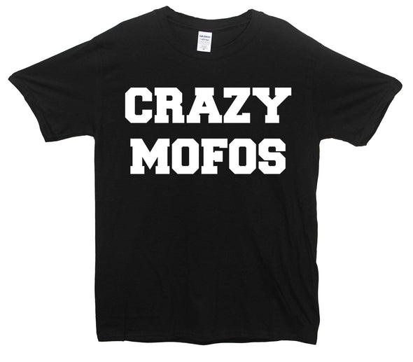 Crazy Mofos Printed T-Shirt - Mr Wings Emporium 