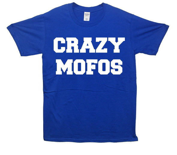 Crazy Mofos Printed T-Shirt - Mr Wings Emporium 
