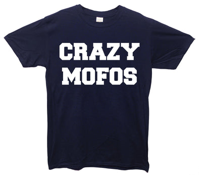 Crazy Mofos Printed T-Shirt - Mr Wings Emporium 