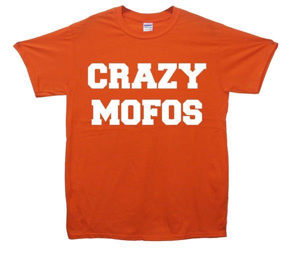 Crazy Mofos Printed T-Shirt - Mr Wings Emporium 