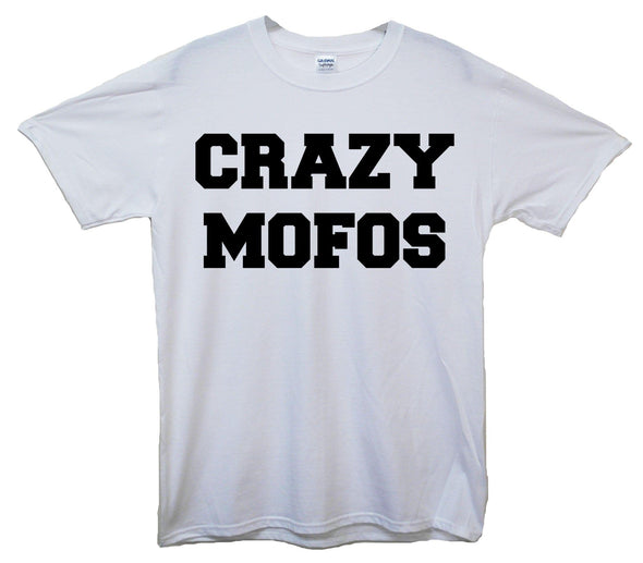 Crazy Mofos Printed T-Shirt - Mr Wings Emporium 