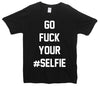 Go Fuck Your Selfie Printed T-Shirt - Mr Wings Emporium 
