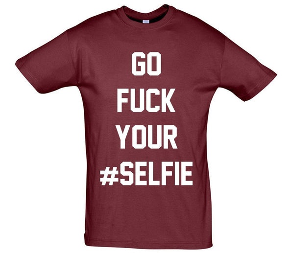 Go Fuck Your Selfie Printed T-Shirt - Mr Wings Emporium 