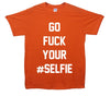 Go Fuck Your Selfie Printed T-Shirt - Mr Wings Emporium 