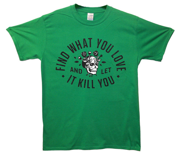 Find What You Love And Let It Kill You Printed T-Shirt - Mr Wings Emporium 