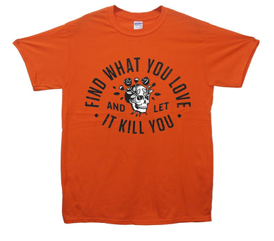 Find What You Love And Let It Kill You Printed T-Shirt - Mr Wings Emporium 