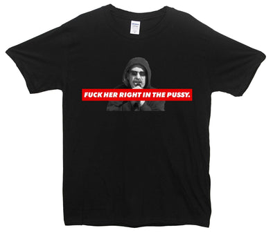 Fuck Her Right In The Pussy Printed T-Shirt - Mr Wings Emporium 