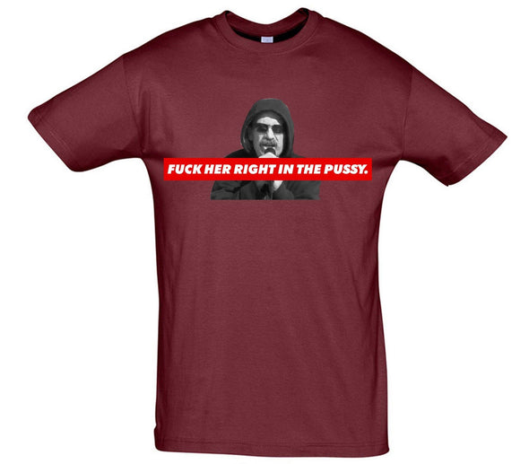 Fuck Her Right In The Pussy Printed T-Shirt - Mr Wings Emporium 