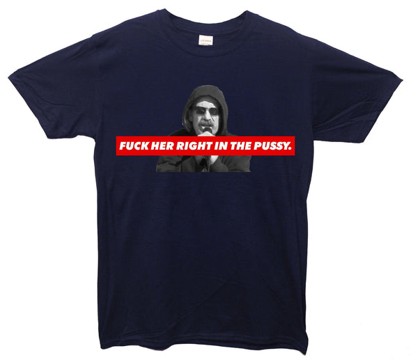 Fuck Her Right In The Pussy Printed T-Shirt - Mr Wings Emporium 